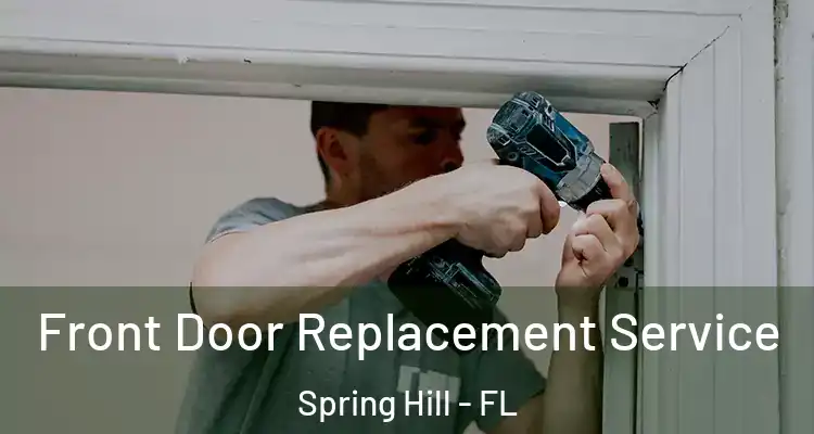 Front Door Replacement Service Spring Hill - FL